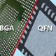 SMT Package Technology：BGA and QFN